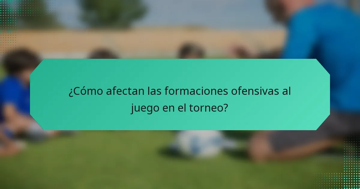 ¿Cómo afectan las formaciones ofensivas al juego en el torneo?
