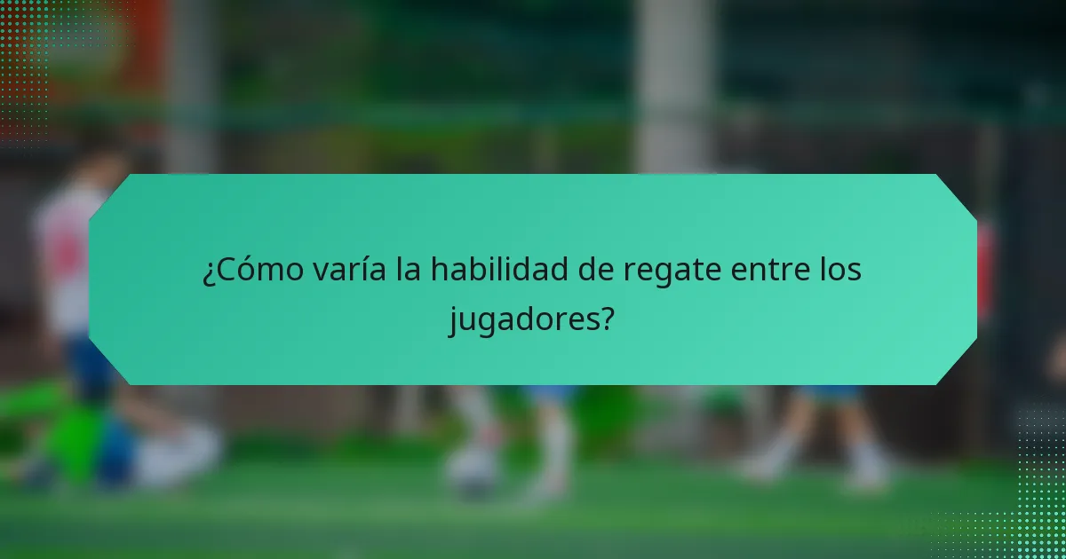 ¿Cómo varía la habilidad de regate entre los jugadores?
