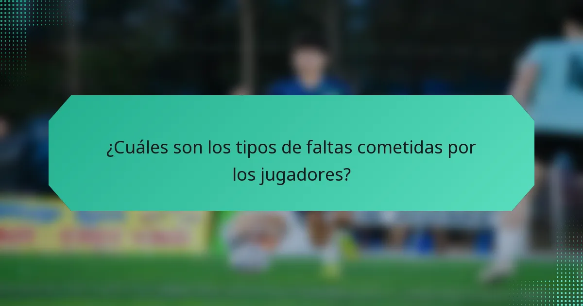¿Cuáles son los tipos de faltas cometidas por los jugadores?