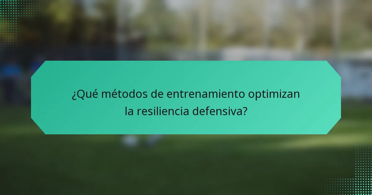 ¿Qué métodos de entrenamiento optimizan la resiliencia defensiva?